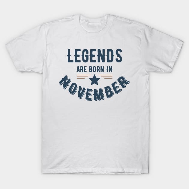 Legends Are Born In November T-Shirt by vcent